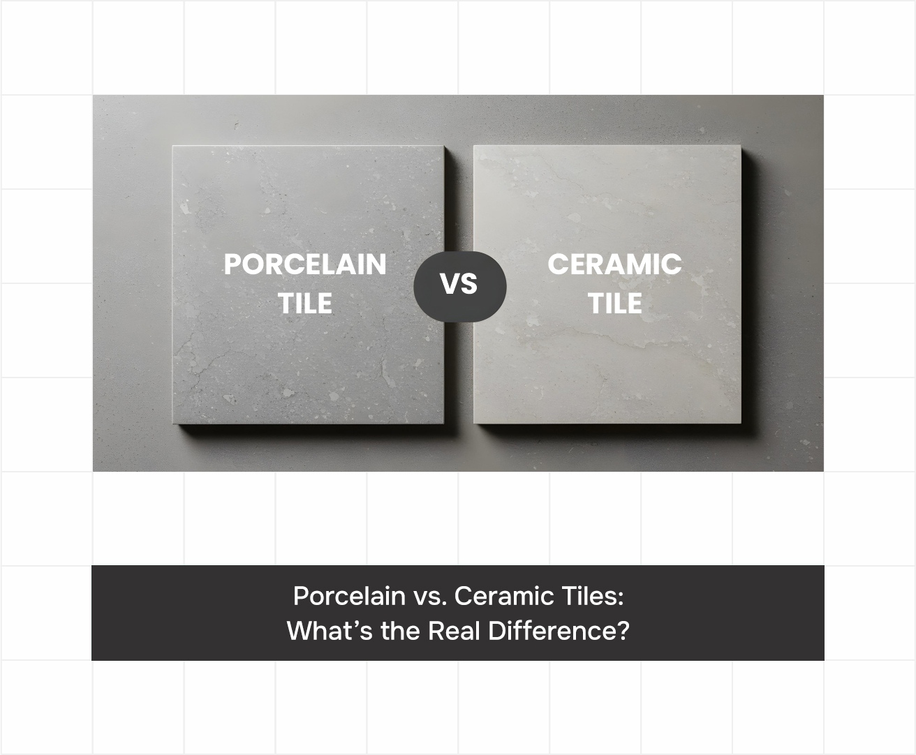 Porcelain vs. Ceramic Tiles: Key Differences Explained