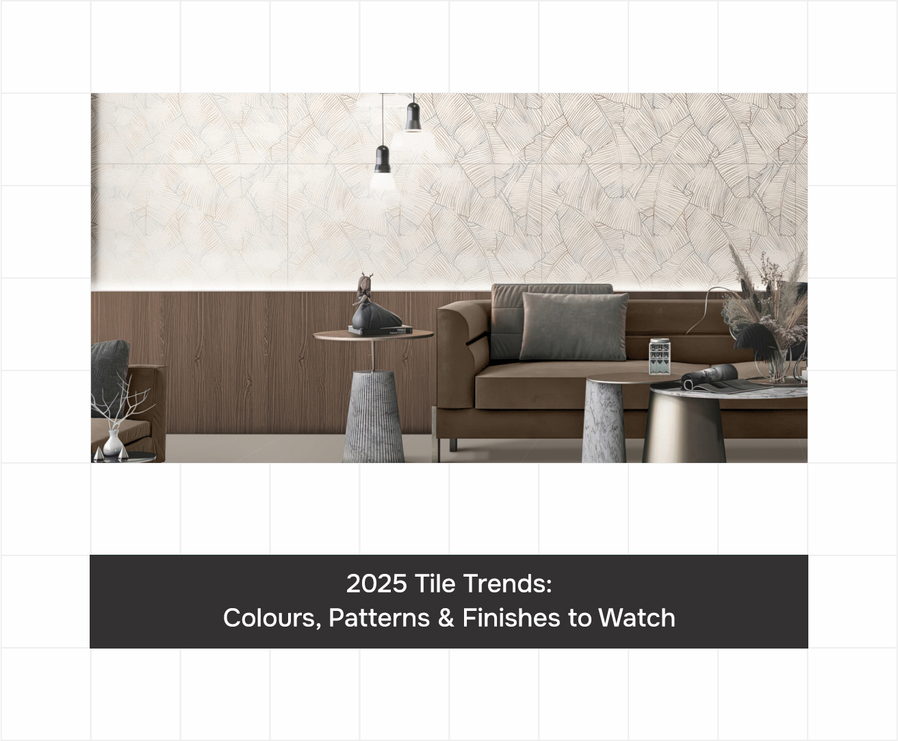 2025 Tile Trends: Colours, Patterns & Finishes to Watch